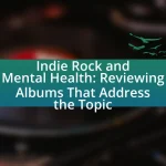 Indie Rock and Mental Health: Reviewing Albums That Address the Topic