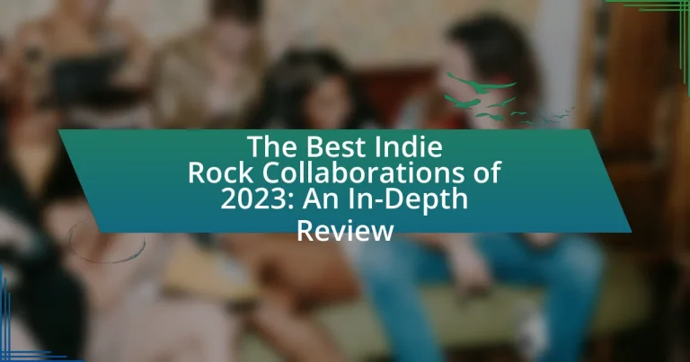 The Best Indie Rock Collaborations of 2023: An In-Depth Review