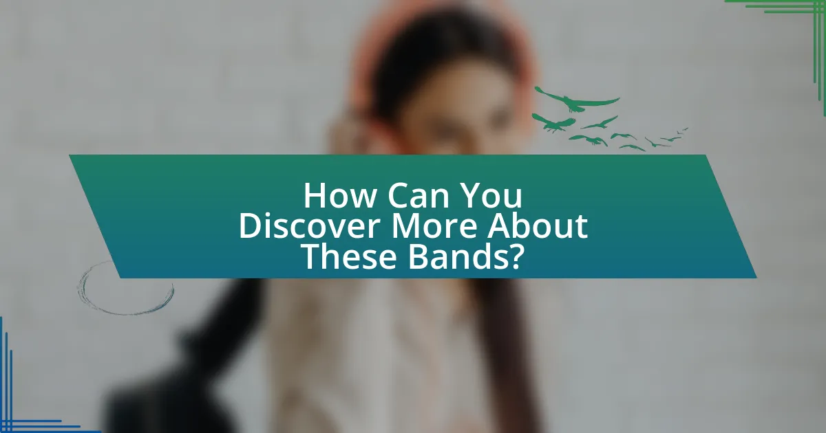 How Can You Discover More About These Bands?