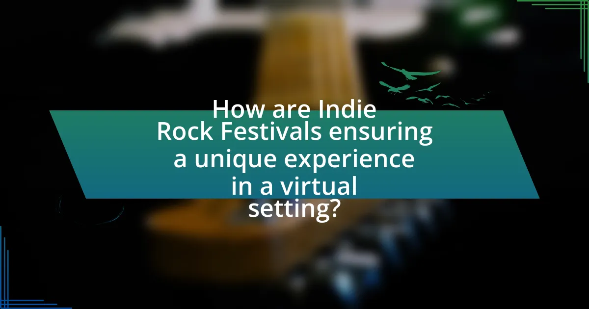 How are Indie Rock Festivals ensuring a unique experience in a virtual setting?