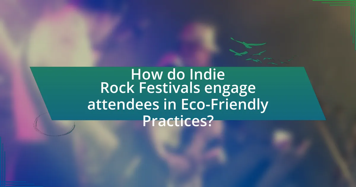 How do Indie Rock Festivals engage attendees in Eco-Friendly Practices?