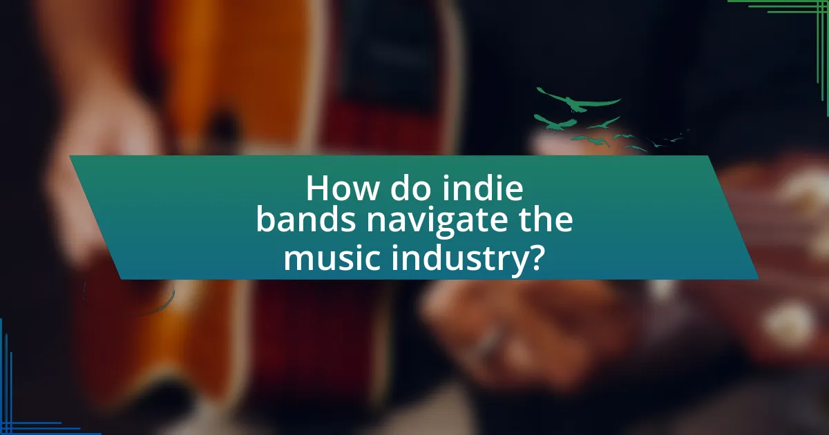 How do indie bands navigate the music industry?