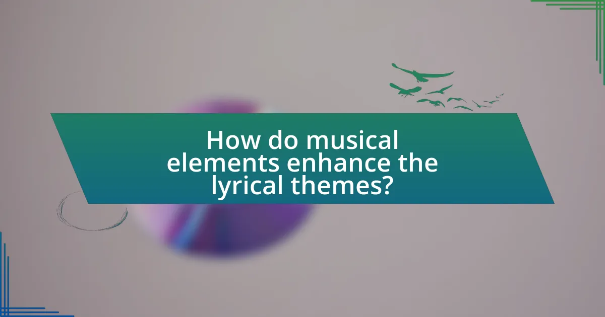 How do musical elements enhance the lyrical themes?