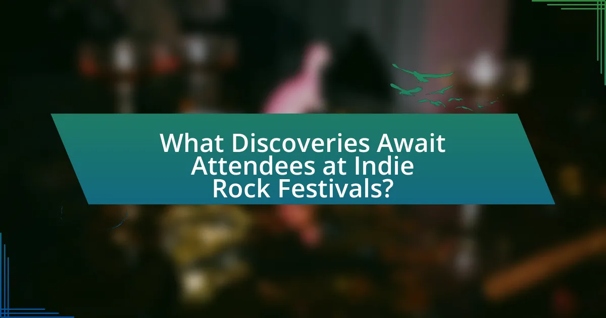What Discoveries Await Attendees at Indie Rock Festivals?