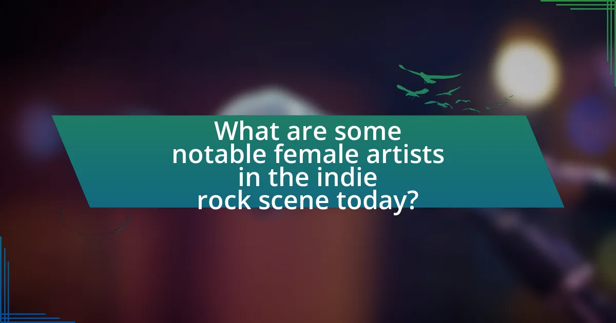What are some notable female artists in the indie rock scene today?