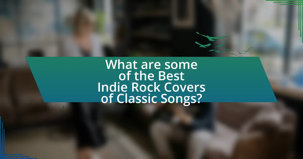 What are some of the Best Indie Rock Covers of Classic Songs?
