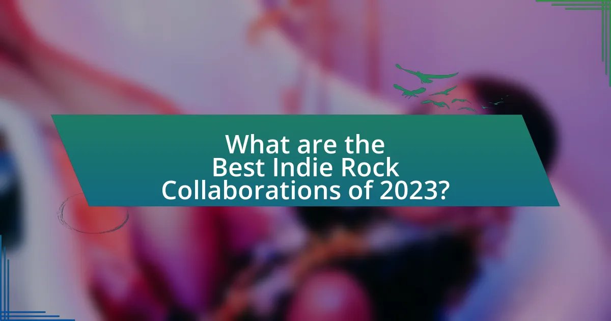 What are the Best Indie Rock Collaborations of 2023?