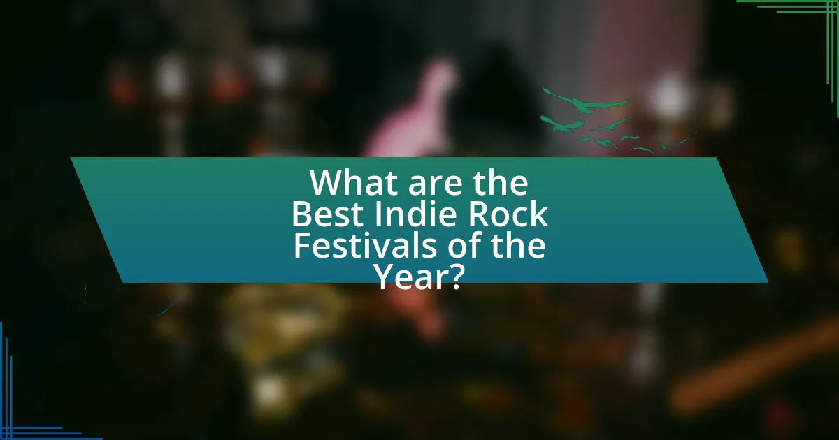 What are the Best Indie Rock Festivals of the Year?