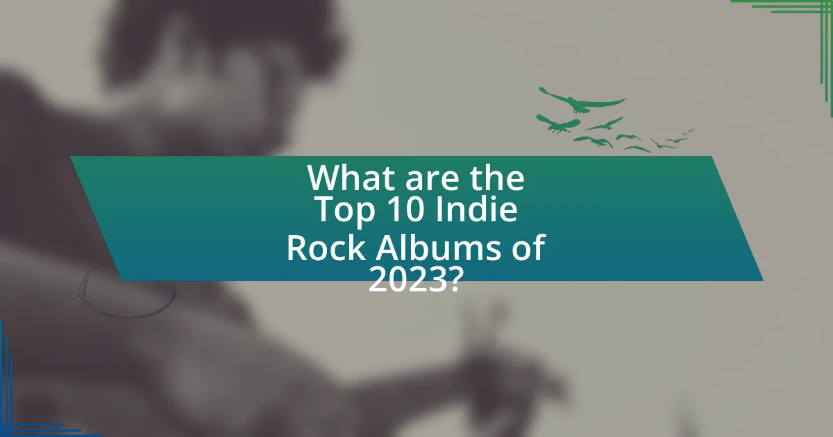 What are the Top 10 Indie Rock Albums of 2023?