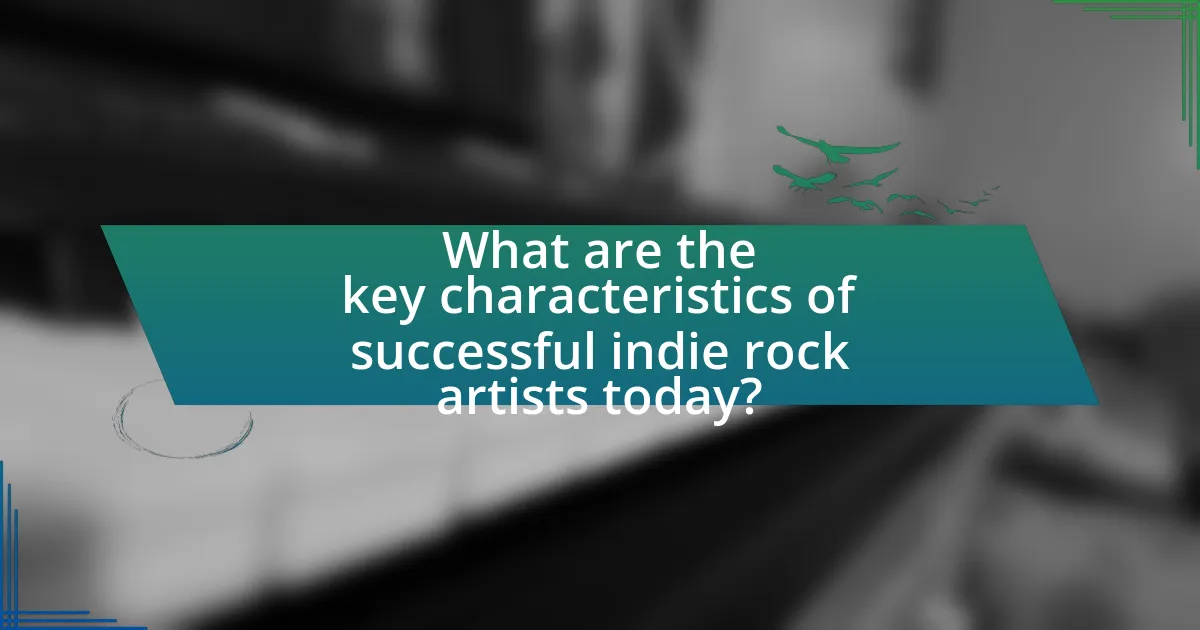 What are the key characteristics of successful indie rock artists today?