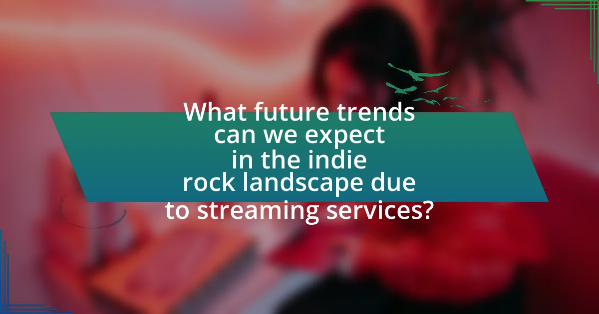 What future trends can we expect in the indie rock landscape due to streaming services?