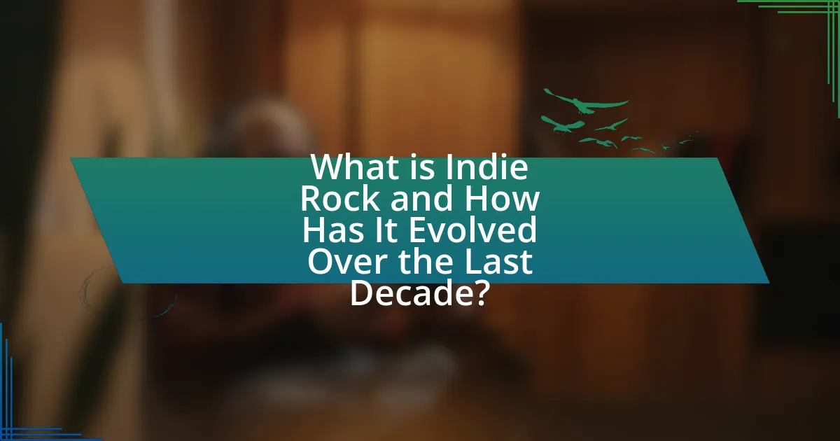 What is Indie Rock and How Has It Evolved Over the Last Decade?
