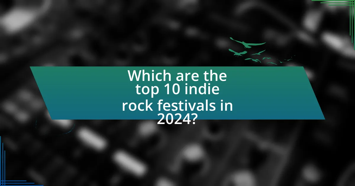 Which are the top 10 indie rock festivals in 2024?
